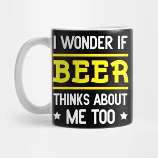 I Wonder If Beer Thinks About Me Too Mug